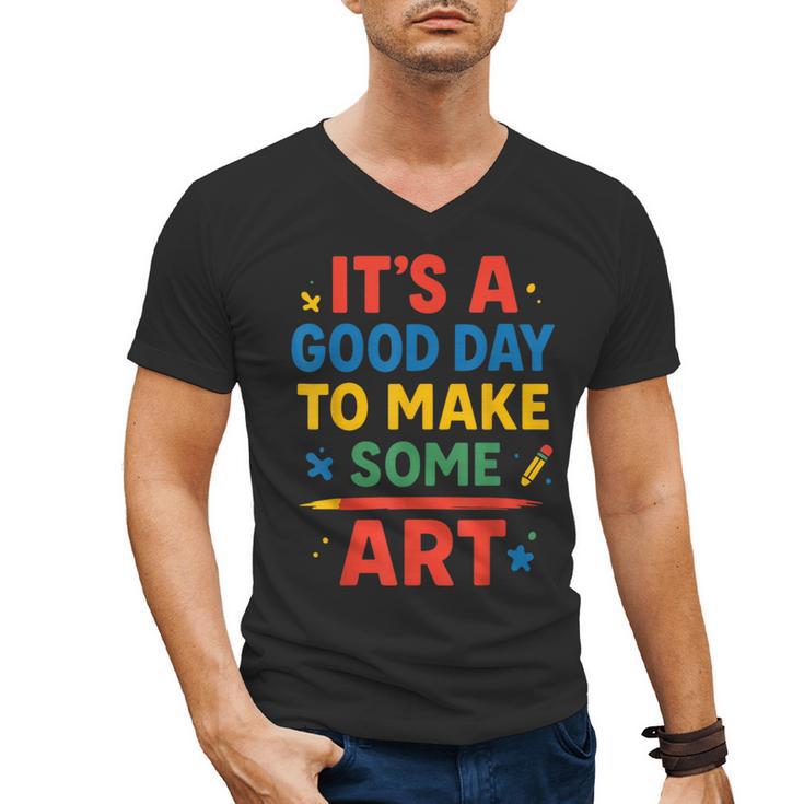 Drawing Art Artist Teacher It’s A Good Day To Make Some Art Men's V-Neck T-Shirt