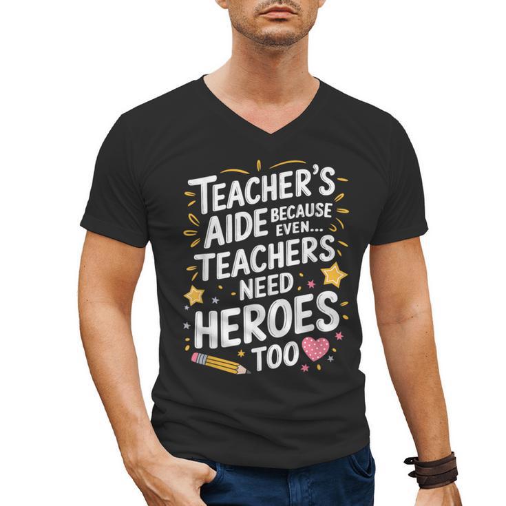 Educators Teacher's Aide Because Even Teachers Need Heroes Men's V-Neck T-Shirt