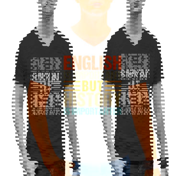 English Is Important But History Is Importanter Teachers Men Women Girls Kids Men&#x27;s V-Neck T-Shirt
