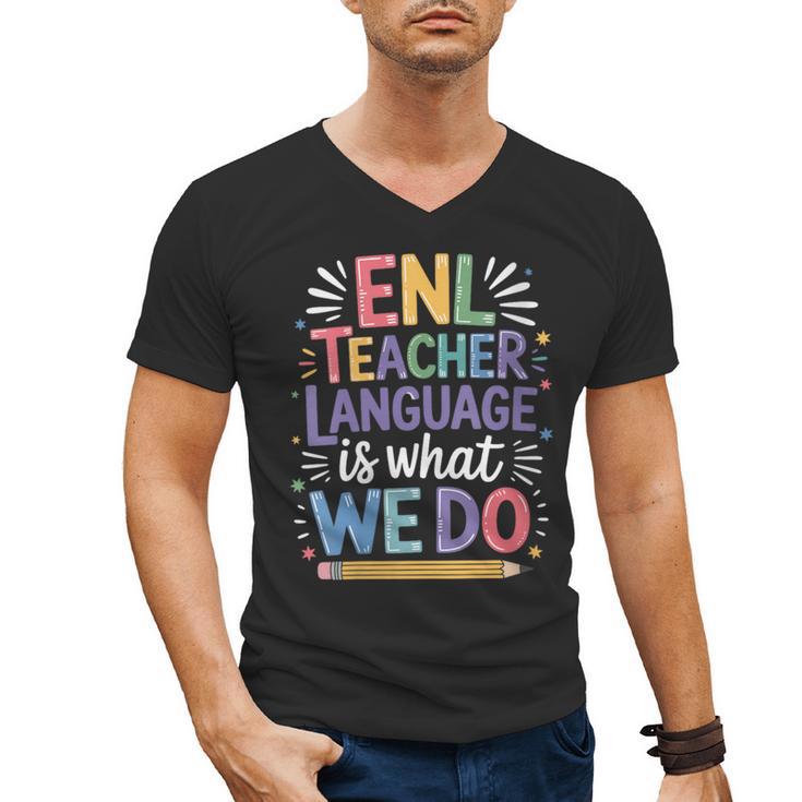 English Teaching ENL Teacher Language Is What We Do Men's V-Neck T-Shirt