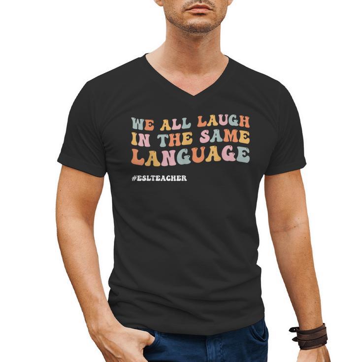 ESL Teacher We All Laugh In The Same Language Men's V-Neck T-Shirt