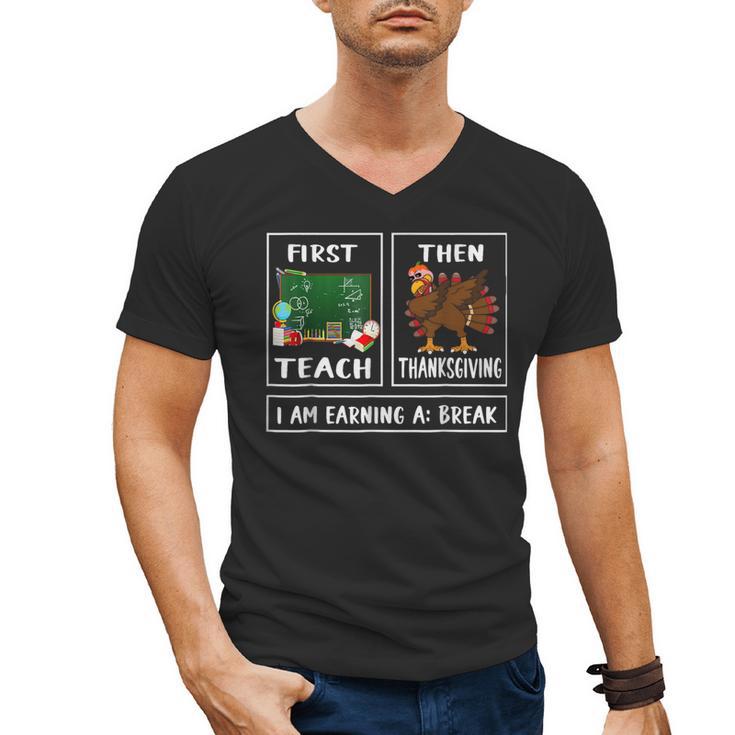First Teach Then Thanksgiving I'm Earning A Break Teacher Men's V-Neck T-Shirt