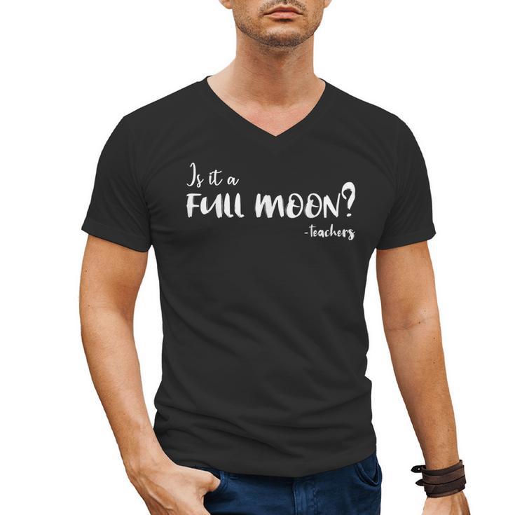 Is It A Full Moon Teachers For Men Women T-Shirt Men's V-Neck T-Shirt, trending gift Is It A Full Moon Teachers For Men Women T-Shirt Men's V-Neck T-Shirt, trending gift