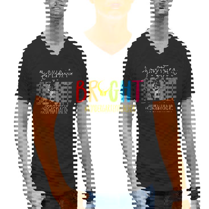 Your Future Is Bright Kindergarten Teacher Life Men Women Men&#x27;s V-Neck T-Shirt