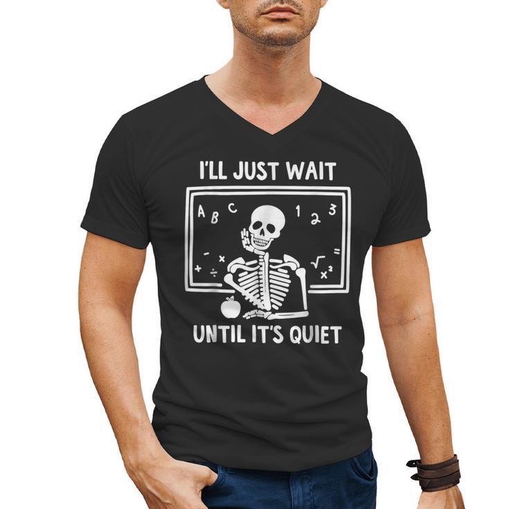 I'Ll Just Wait Until It's Quiet Skeleton Teacher Great Men's V-Neck T-Shirt