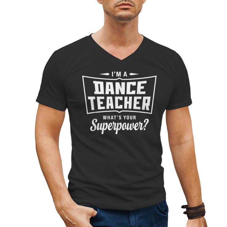 I'm A Dance Teacher What's Your Superpower Men's V-Neck T-Shirt