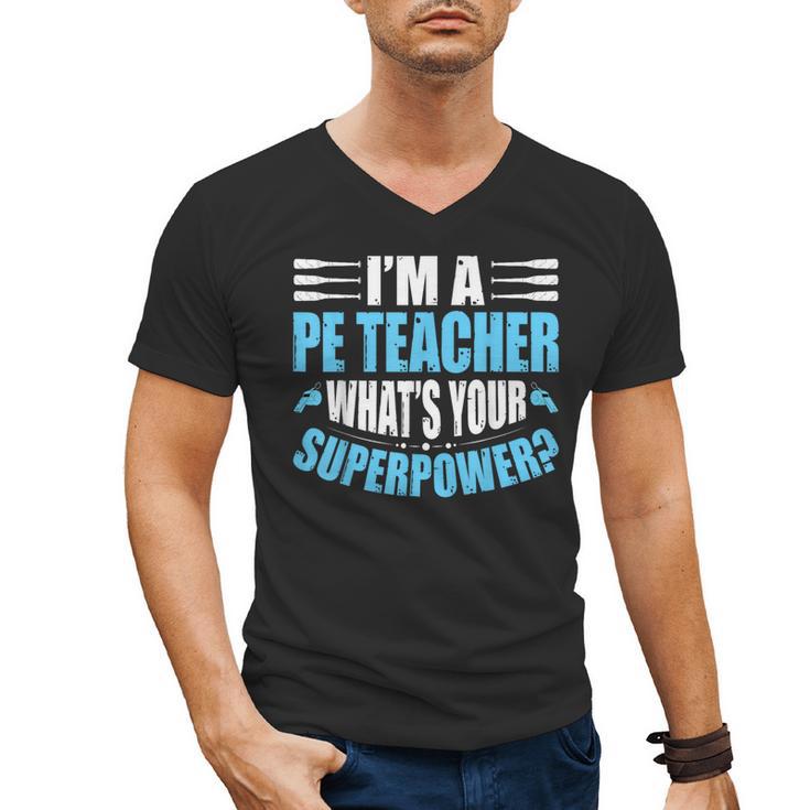 I'm A PE Teacher What's Your Superpower Physical Education Men's V-Neck T-Shirt