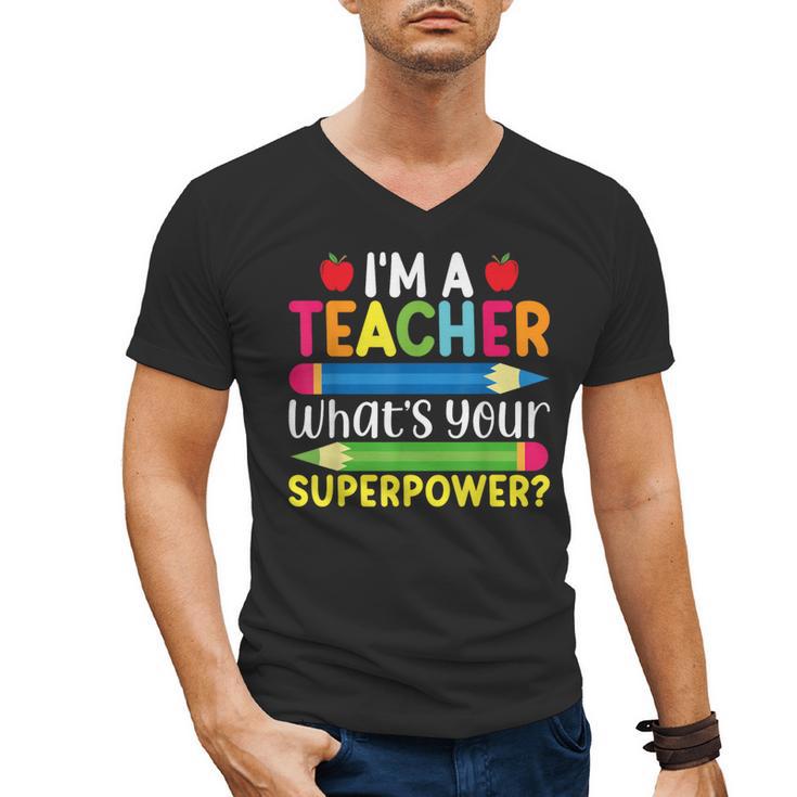 I'm A Teacher What's Your Superpower Back To School Men's V-Neck T-Shirt