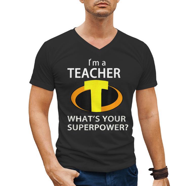 I'm a Teacher What's Your Superpower Teacher Men's V-Neck T-Shirt
