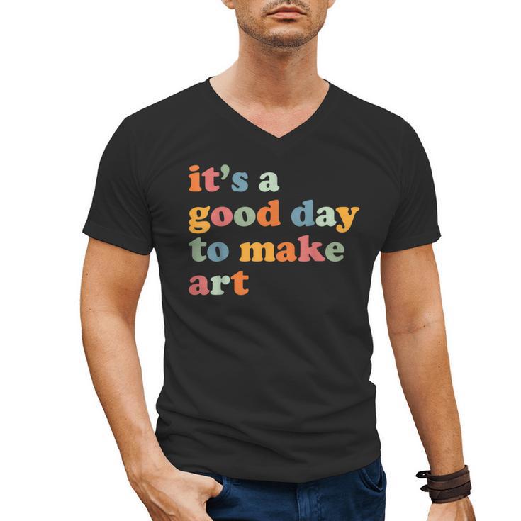 It's A Good Day To Make Some Art Artist Art Teacher Men's V-Neck T-Shirt