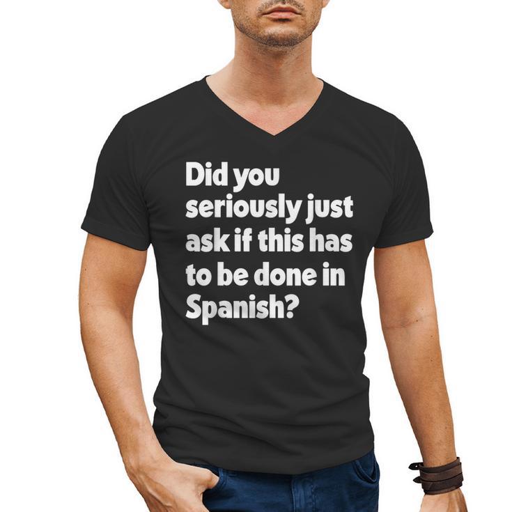 Did You Just Ask If This Has To Be Done In Spanish Teacher Men's V-Neck T-Shirt