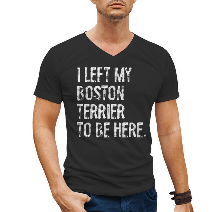 I Left My Boston Terrier To Be Here Men's V-Neck T-Shirt