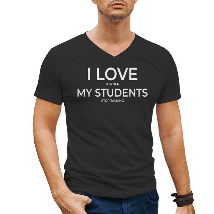 I Love It When My Students Stop Talking Highschool Teacher Men's V-Neck T-Shirt