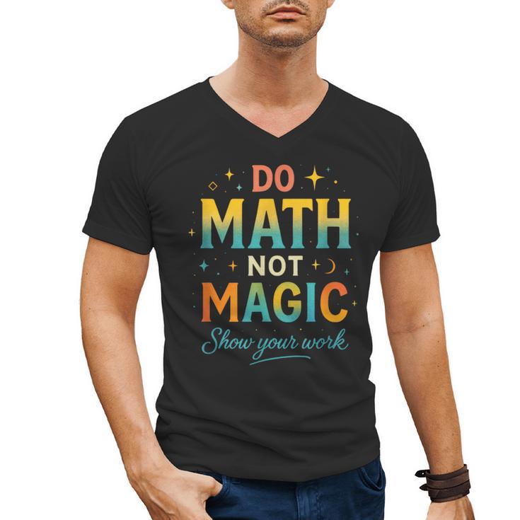 DO Math NOT Magic Math Meme Teacher Humor Men's V-Neck T-Shirt