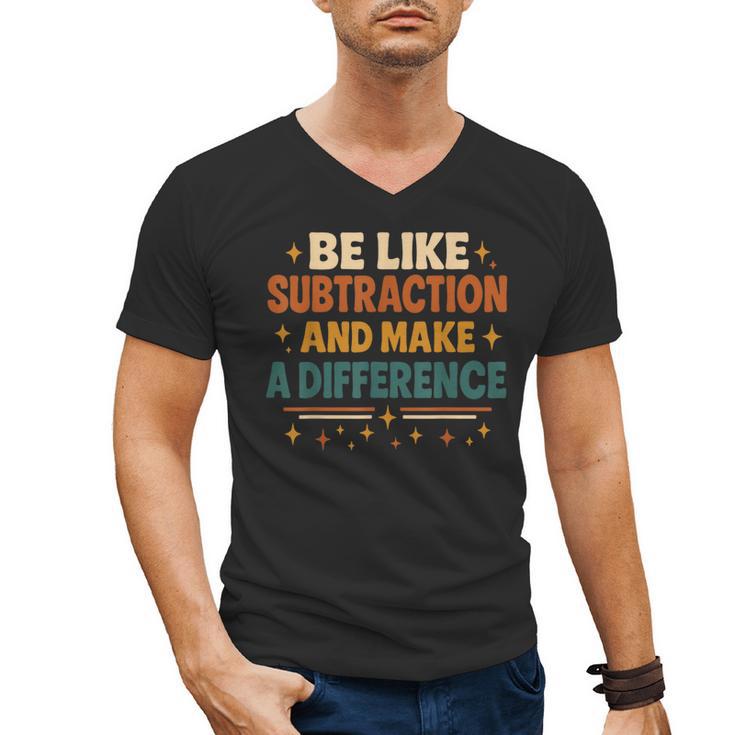 Math Teacher Cute Be Like Subtraction And Make A Difference Men's V-Neck T-Shirt