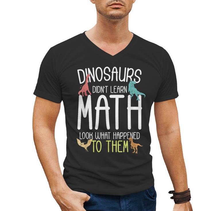 Math Teacher Dinosaurs Didn't Learn Math Mathematics Men's V-Neck T-Shirt