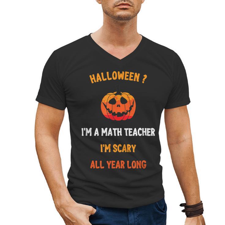 Math Teacher Halloween Quote I'm Scary All Year Long Men Women Men's V-Neck T-Shirt