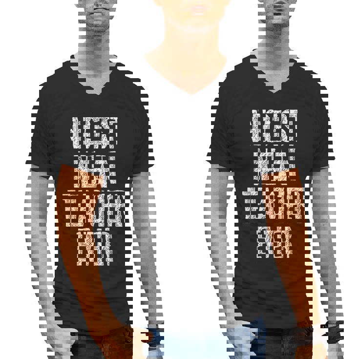 Nicest Mean Teacher Ever Teacher For Men Women Men&#x27;s V-Neck T-Shirt