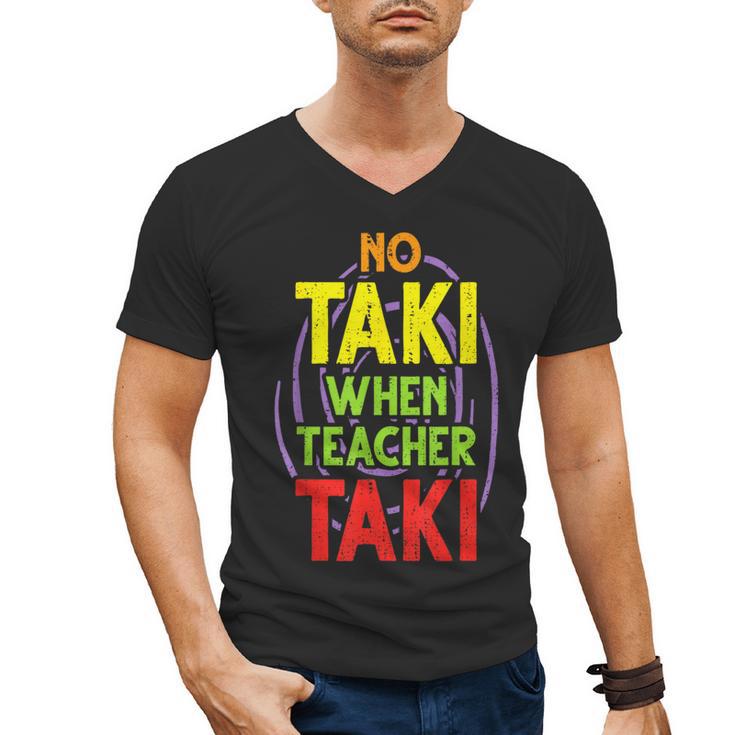 No Taki When Teacher Taki Education Classroom Teacher Men's V-Neck T-Shirt