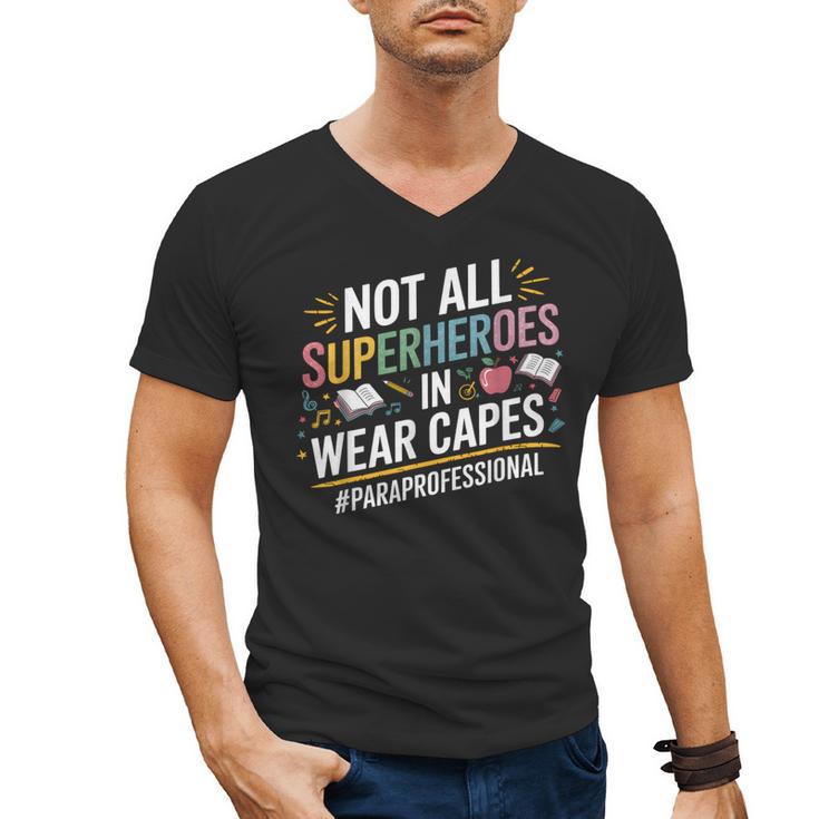 Not All Super Heroes Wear Capes Paraprofessional Teacher Men's V-Neck T-Shirt