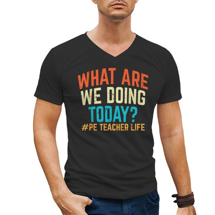 PE Teacher Life What Are We Doing Today Men Women Men's V-Neck T-Shirt
