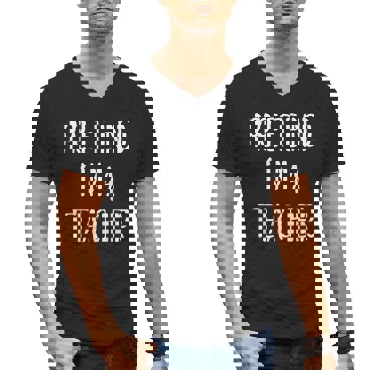 Pretend I&#x27;m A Teacher Costume Halloween Easy Adult Kid Men&#x27;s V-Neck T-Shirt