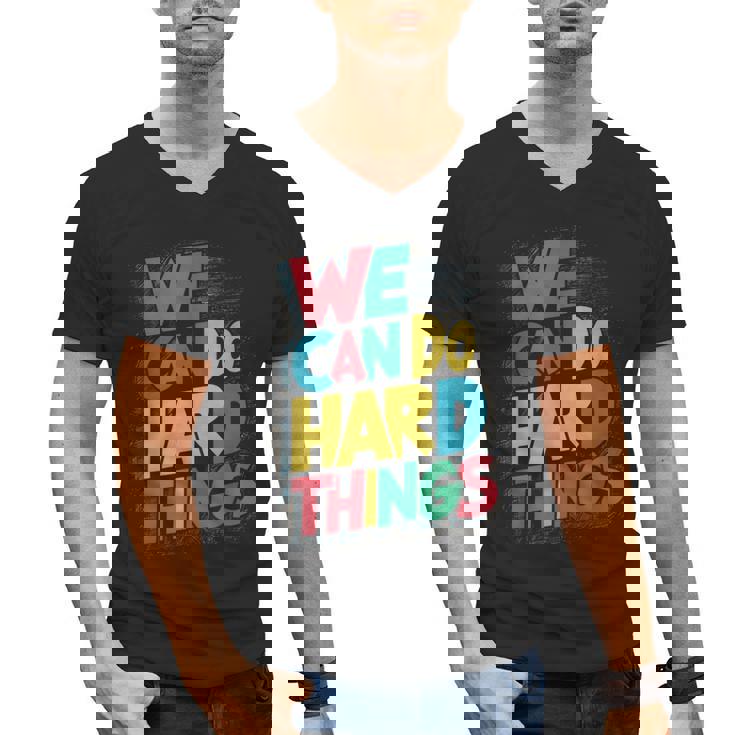 School Teachers Motivational Quote We Can Do Hard Things Men Women Kids Men&#x27;s V-Neck T-Shirt