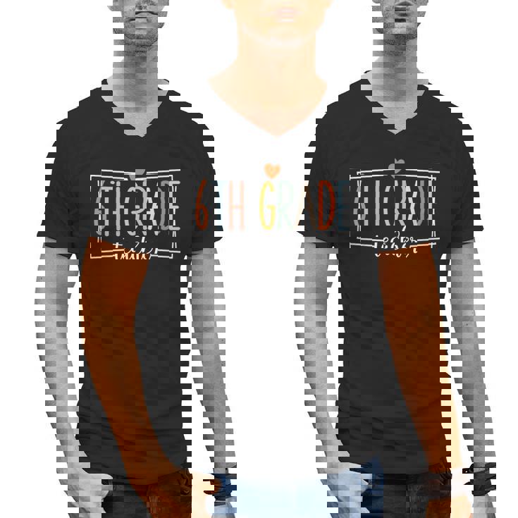 Sixth Grade Teacher 6th Grade Teachers Back To School For Men Women Kids Men&#x27;s V-Neck T-Shirt