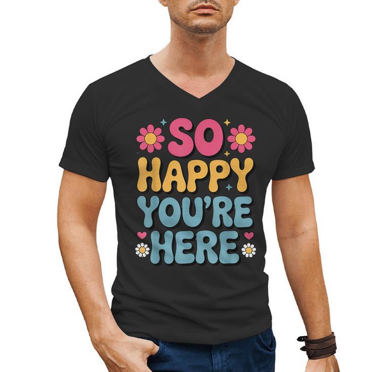 So Happy You’Re Here Groovy Retro Positivity Women Teacher Men's V-Neck T-Shirt