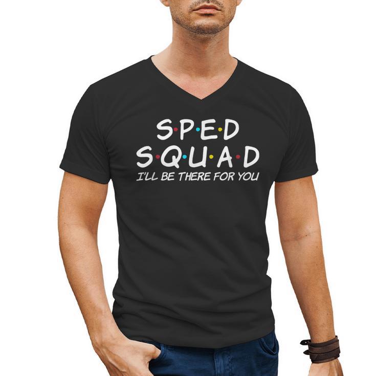 Sped Squad I'Ll Be There For You Special Education Teacher Men's V-Neck T-Shirt