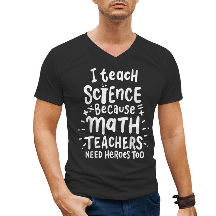 I Teach Science Because Math Teachers Need Heroes Too Men's V-Neck T-Shirt
