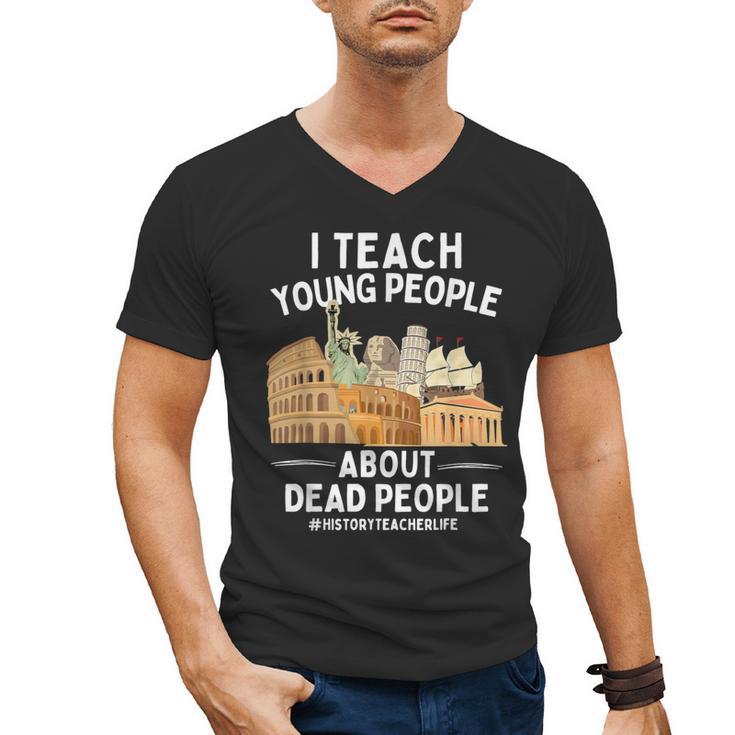 I Teach Young People About Dead People History Teachers Men's V-Neck T-Shirt