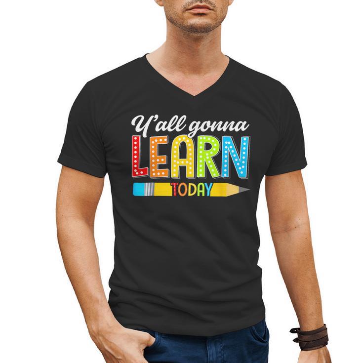Teacher Y'All Gonna Learn Today First Day Of School Men's V-Neck T-Shirt