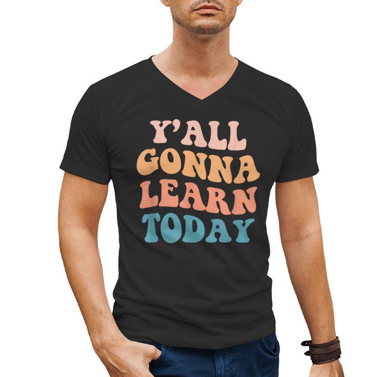 Teacher Y'All Gonna Learn Today First Day Of School Teachers Men's V-Neck T-Shirt, trending gift
