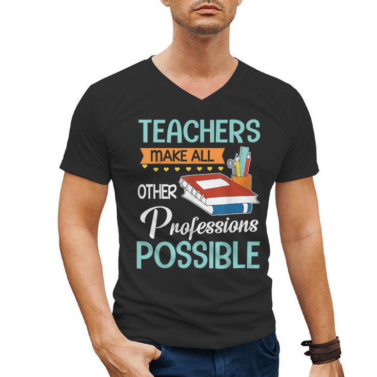 Teachers Make All Other Professions Possible Back To School For Men Women Men's V-Neck T-Shirt