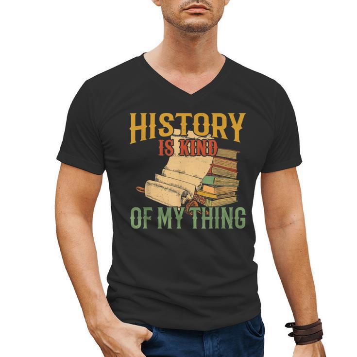 History Is Kind Of My Thing Historian Historic Teacher Job Men's V-Neck T-Shirt