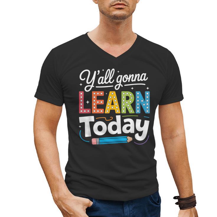 Y'All Gonna Learn Today Back To School First Day Teacher Men's V-Neck T-Shirt