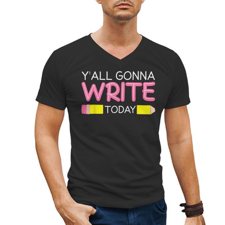 Y'All Gonna Write Today Writing Teacher English Teacher Joke Men's V-Neck T-Shirt