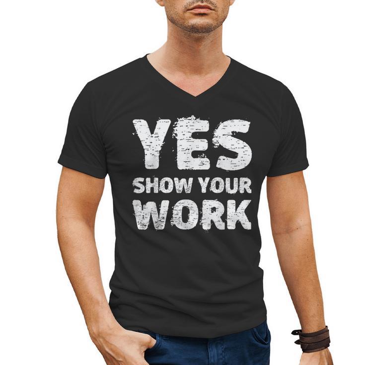 Yes Show Your Work Gteat Testing Math Teacher T-Shirt Men's V-Neck T-Shirt