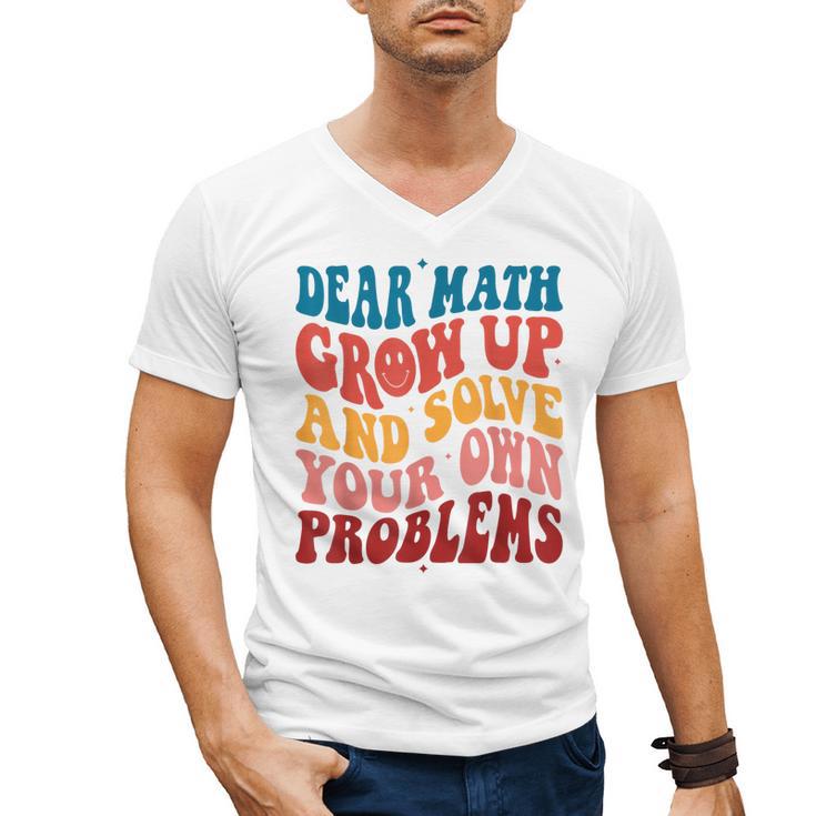 Dear Math Grow Up And Solve Your Own Problems Teens Teacher Men's V-Neck T-Shirt