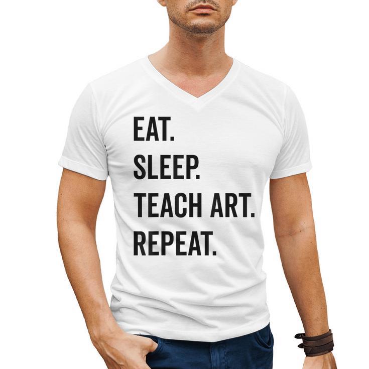 Eat Sleep Teach Art Repeat Teaching Art Teacher Men's V-Neck T-Shirt