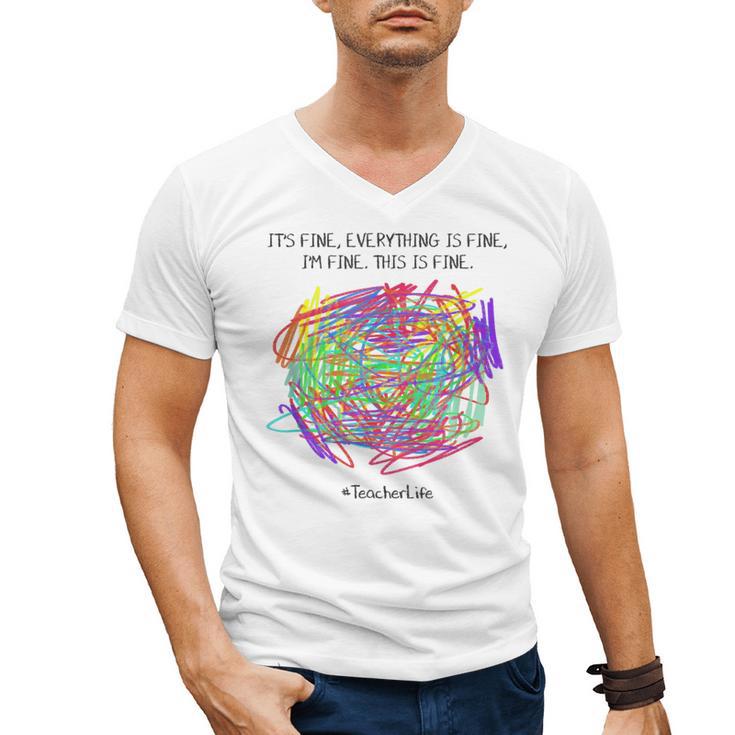 It's Fine Everything Is Fine I'm Fine Pre K Teacher Life For Men Women Girls Kids Men's V-Neck T-Shirt