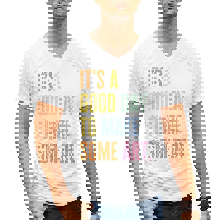 It&#x27;s A Good Day To Make Art Artist Teacher Painter Men&#x27;s V-Neck T-Shirt