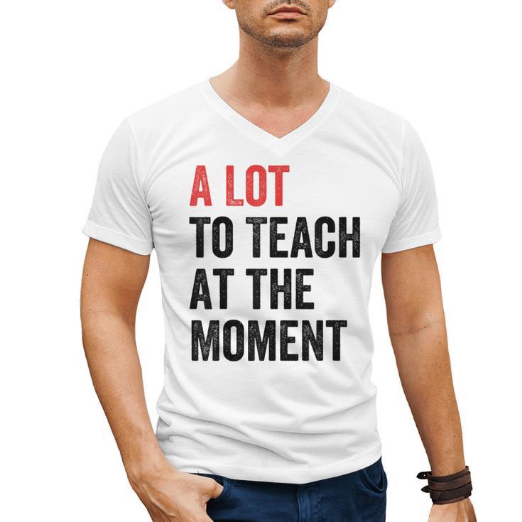 A Lot To Teach At The Moment Women's Teacher Tee Men's V-Neck T-Shirt