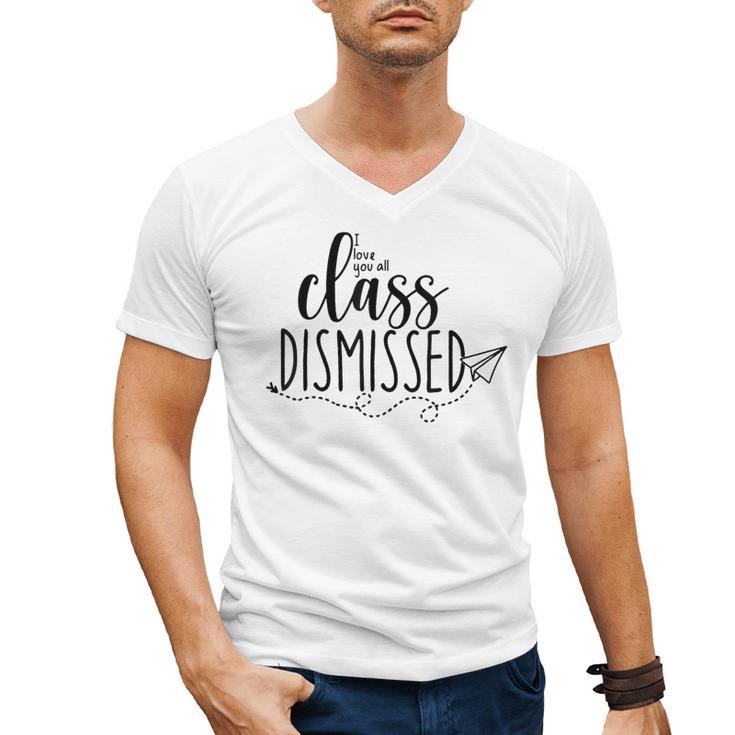 I Love You All Class Dismissed Teacher Last Day Of School Men's V-Neck T-Shirt