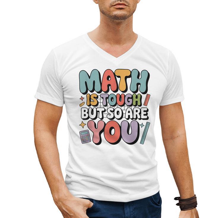 Math Is Tough But So Are You Motivational School Teacher Men's V-Neck T-Shirt