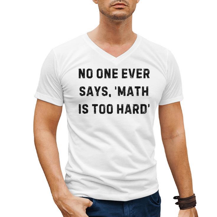 No One Ever Says Math Is Too Hard Teacher Lie Party Men's V-Neck T-Shirt