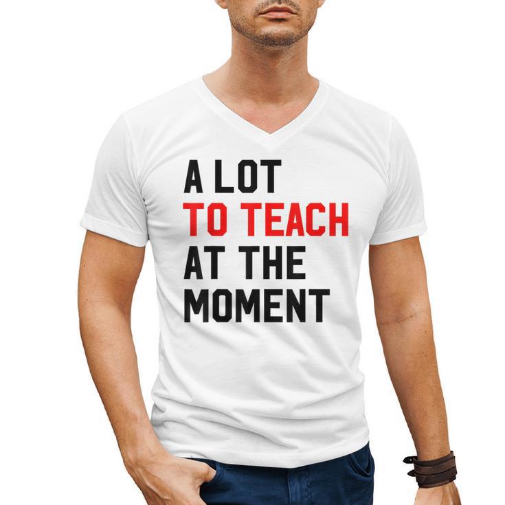 Quote A Lot To Teach At The Moment Teacher Women Men's V-Neck T-Shirt