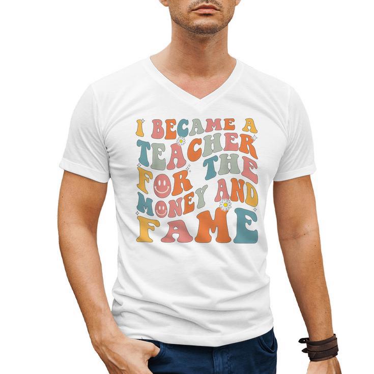 Teachers I Became A Teacher For The Money And Fame Men Women Men's V-Neck T-Shirt