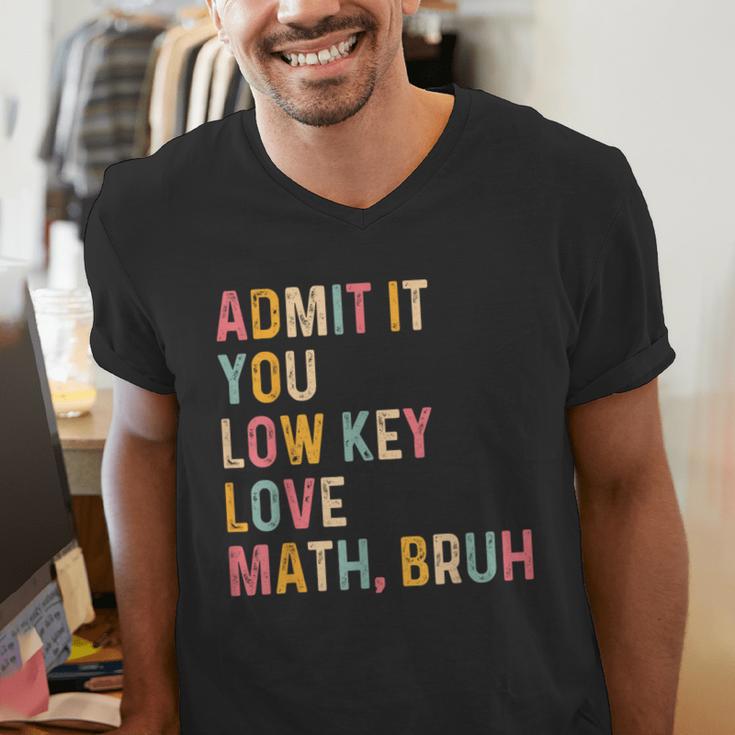 Admit It You Low Key Love Math Bruh Math Teacher Men's V-Neck T-Shirt, funny gift